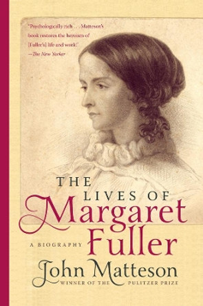 The Lives of Margaret Fuller: A Biography by John Matteson 9780393343595