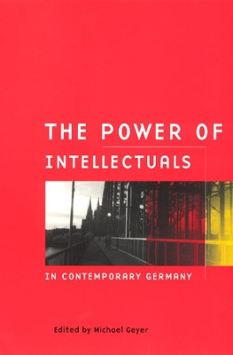 The Power of Intellectuals in Contemporary Germany by Michael Geyer 9780226289878