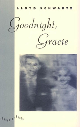 Goodnight, Gracie by Lloyd Schwartz 9780226742052