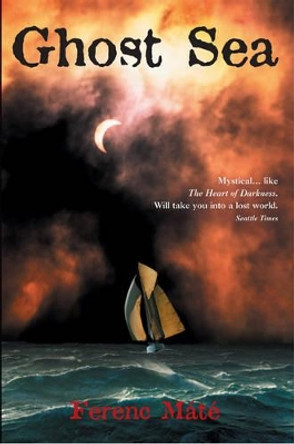 Ghost Sea: A Novel by Ferenc Máté 9780920256510