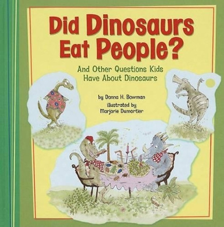 Did Dinosaurs Eat People?: And Other Questions Kids Have about Dinosaurs by Donna H Bowman 9781404855274