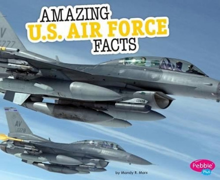 Amazing U.S. Air Force Facts by Mandy R Marx 9781515709831