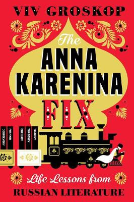 The Anna Karenina Fix: Life Lessons from Russian Literature by Viv Groskop 9781419735189