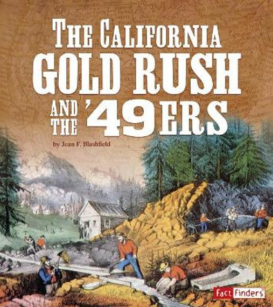 The California Gold Rush and the '49ers by Jean F Blashfield 9781515771166