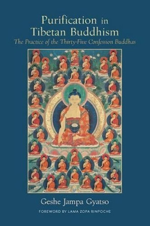 Purification in Tibetan Buddhism: The Practice of the Thirty-Five Confession Buddhas by Geshe Jampa Gyatso 9781614293262
