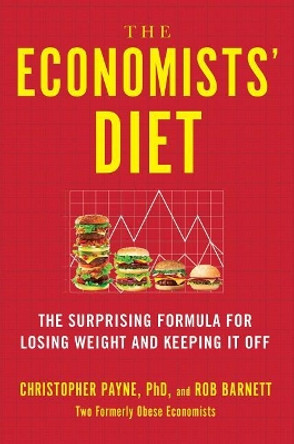 The Economists' Diet: The Surprising Formula for Losing Weight and Keeping It Off by Christopher Payne 9781501160707