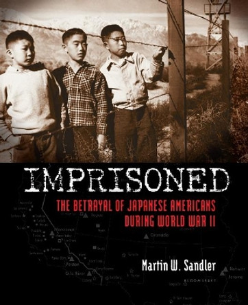 Imprisoned: The Betrayal of Japanese Americans During World War II by Martin W. Sandler 9780802722775