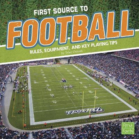 First Source to Football: Rules, Equipment, and Key Playing Tips by Tyler Omoth 9781491484210