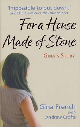 For a House Made of Stone: Gina's Story by Gina French 9781904132790