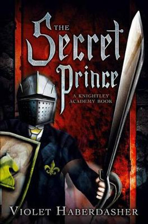 The Secret Prince: A Knightley Academy Book by Violet Haberdasher 9781416991458