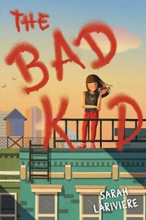 The Bad Kid by Sarah Lariviere 9781481435819