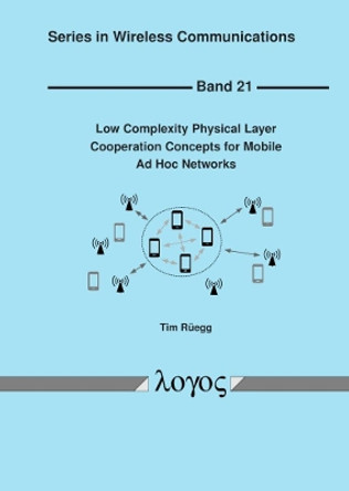 Low Complexity Physical Layer Cooperation Concepts for Mobile Ad Hoc Networks by Tim Rüegg 9783832548018