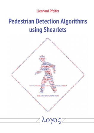 Pedestrian Detection Algorithms Using Shearlets by Lienhard Pfeifer 9783832548407