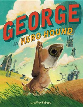 George the Hero Hound by Jeffrey Ebbeler 9781503941762