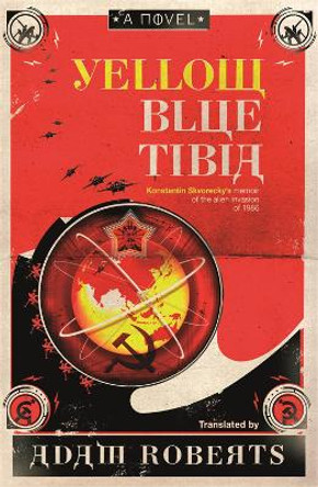 Yellow Blue Tibia: A Novel by Adam Roberts