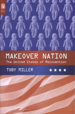 Makeover Nation: The United States of Reinvention by Toby Miller 9780814251690