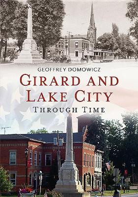 Girard and Lake City Through Time by Geoffrey Domowicz 9781635000436