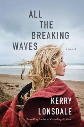 All the Breaking Waves: A Novel by Kerry Lonsdale 9781503941830