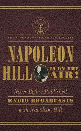 Napoleon Hill Is on the Air!: The Five Foundations for Success by Napoleon Hill 9781503942912