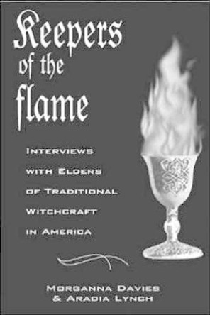 Keepers of the Flame: Interviews with Elders of Traditional Witchcraft in America by Morganna Davies 9780970901309