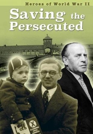 Saving the Persecuted (Heroes of World War II) by Brenda Williams 9781410980519