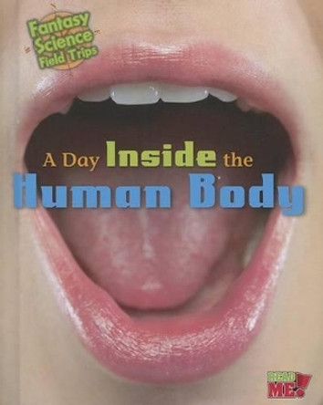 A Day Inside the Human Body: Fantasy Science Field Trips by Claire Throp 9781410961990