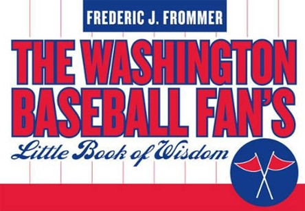 Washington Baseball Fan's Little Book of Wisdom by Frederic J. Frommer 9781589792753