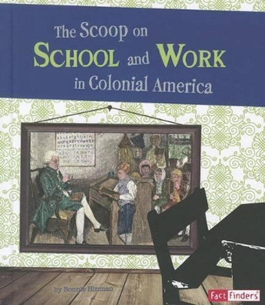 Scoop on School and Work in Colonial America (Life in the American Colonies) by Bonnie Hinman 9781429679862