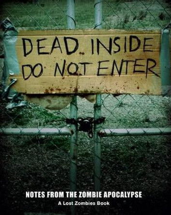 Dead Inside: Do Not Enter: Notes from the Zombie Apocalypse by Lost Zombies 9781452101088