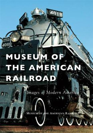 Museum of the American Railroad by Museum of the American Railroad 9781467115681