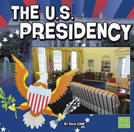 U.S. Presidency (Our Government) by Ella Cane 9781476551449