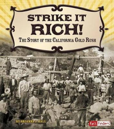 Strike it Rich!: the Story of the California Gold Rush (Adventures on the American Frontier) by Brianna Hall 9781491401897