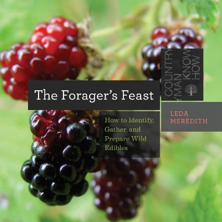 The Forager's Feast: How to Identify, Gather, and Prepare Wild Edibles by Leda Meredith 9781581573060