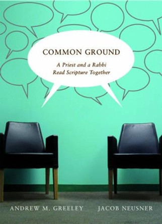 Common Ground: A Priest and a Rabbi Read Scripture Together by Andrew M. Greeley 9780773534476