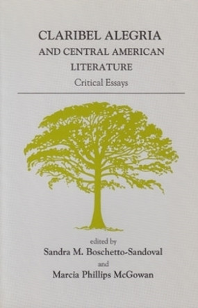 Claribel Alegria and Central American Literature: Critical Essays by Sandra M. Boschetto 9780896801790