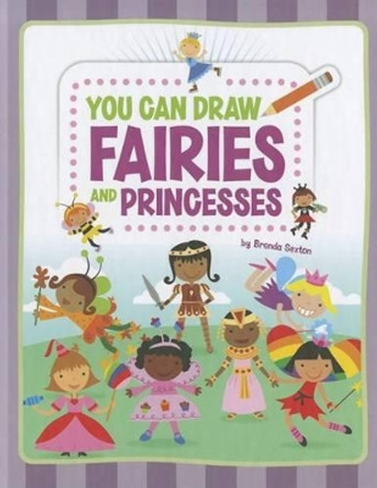 You Can Draw Fairies and Princesses by Brenda Sexton 9781404868083