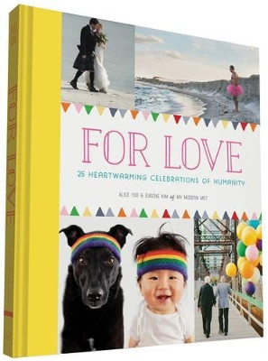 For Love: 25 Heartwarming Celebrations of Humanity by Alice Yoo 9781452139845