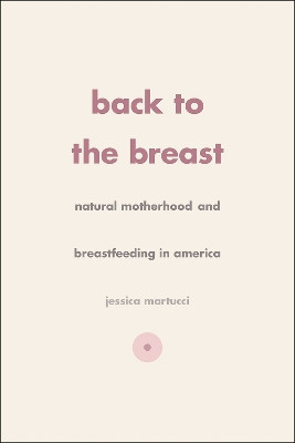 Back to the Breast by Jessica Martucci 9780226288031