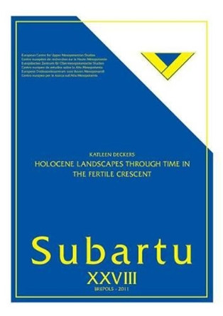 Holocene Landscapes Through Time in the Fertile Crescent by Katleen Deckers 9782503541068