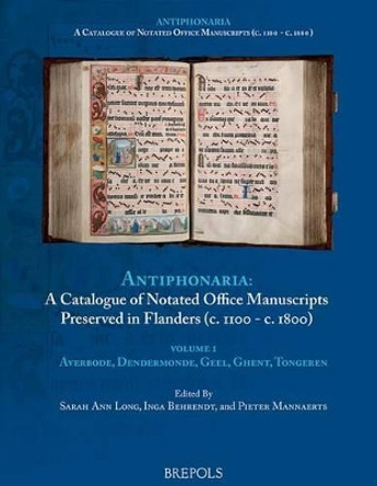 Catalogue of Notated Office Manuscripts Preserved in Flanders (C.1100 - C. 1800): Volume 1: Averbode, Dendermonde, Diest, Geel, Ghent, Tongeren by Sarah Ann Long 9782503542782