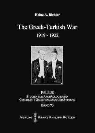 The Greek-Turkish War 1919-1922 by Heinz A Richter 9783447106719