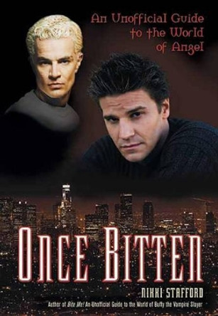 Once Bitten: An Unofficial Guide to the World of Angel by Nikki Stafford 9781550226546