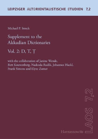 Supplement to the Akkadian Dictionaries: Vol. 2: D, T, T. with the Collaboration of Janine Wende, Bert Kouwenberg, Nadezda Rudik, Johannes Hackl, Frank Simons and Elyze Zomer by Michael P Streck 9783447110266