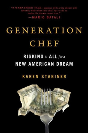 Generation Chef: Risking It All for a New American Dream by Karen Stabiner 9780735217676