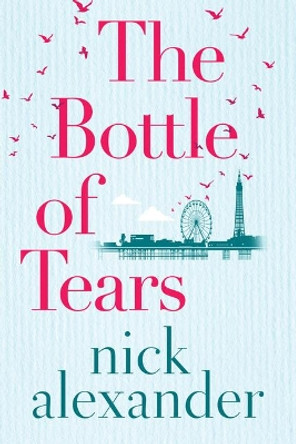 The Bottle of Tears by Nick Alexander 9781542009591