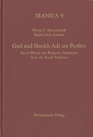 God and Sheikh Adi Are Perfect: Sacred Poems and Religious Narratives from the Yezidi Tradition by Philip G Kreyenbroek 9783447053006