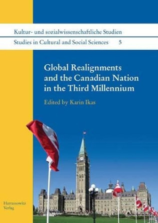 Global Realignments and the Canadian Nation in the Third Millennium by Karin Ikas 9783447061346