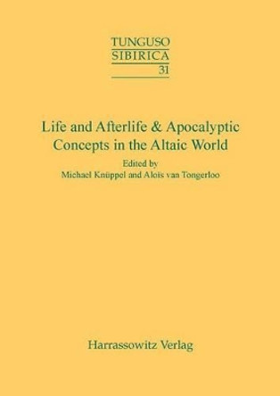 Life and Afterlife & Apocalyptic Concepts in the Altaic World: Proceedings of the 43rd Annual Meeting of the Permanent International Altaistic Conference (Piac)- Chateau Pietersheim, Belgium, September,3-8,2000 by Michael Knuppel 9783447065917