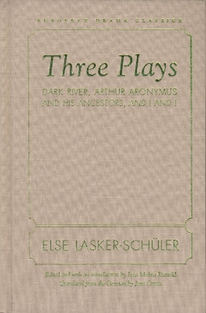 Three Plays: Dark River, Arthur Aronymus and His Ancestors, and I and I by Else Lasker-Schuler 9780810121973