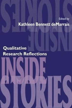 Inside Stories: Qualitative Research Reflections by Kathleen B. DeMarrais